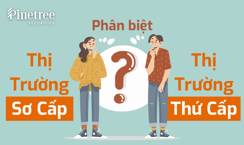 Phân biệt thị trường sơ cấp và thứ cấp