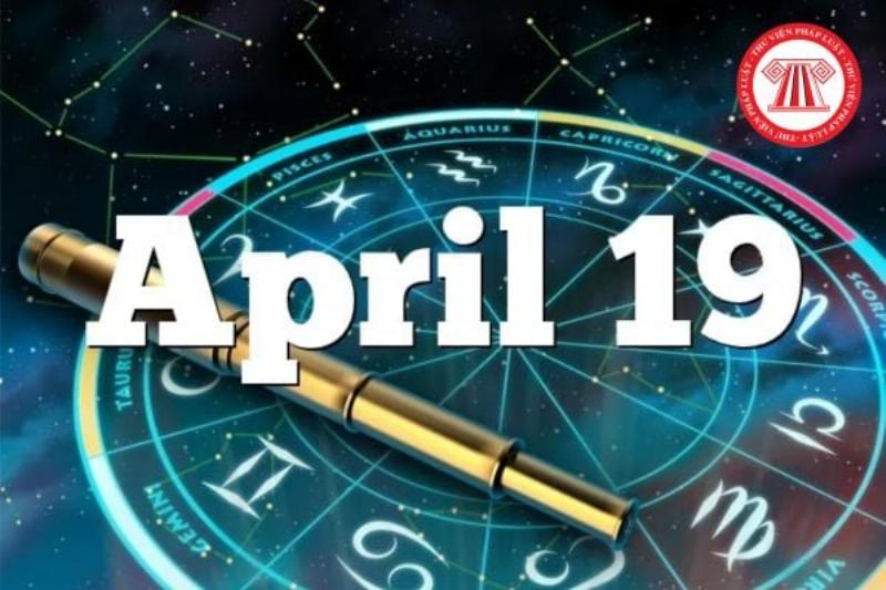 19/4 cung gì, tính cách người sinh 19 tháng 4, sinh 19/4 hợp cung nào