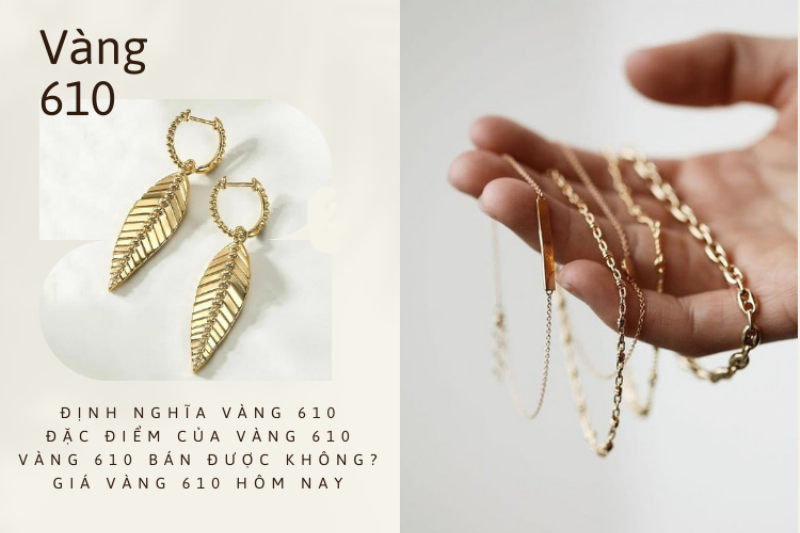 Vàng 610 Bao Nhiêu 1 Chỉ Hôm Nay, Là Vàng Gì, Giá Mua Bán