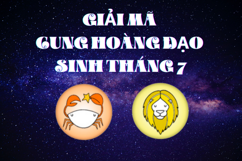 Đặc điểm chung và sự đối lập giữa Cự Giải và Sư Tử sinh tháng 7